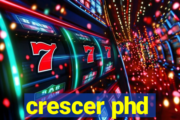 crescer phd